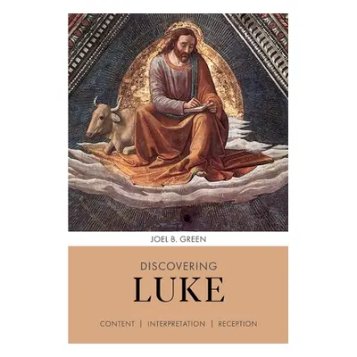 "Discovering Luke" - "Content, Interpretation, Reception" ("Green Professor Joel B. (Author)")