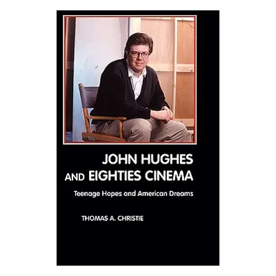 "John Hughes and Eighties Cinema" - "" ("Christie Thomas A.")