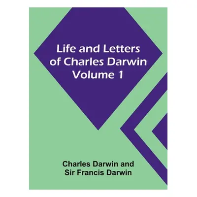 "Life and Letters of Charles Darwin - Volume 1" - "" ("Darwin Charles")