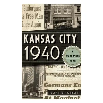 "Kansas City 1940: A Watershed Year" - "" ("Simonson John")