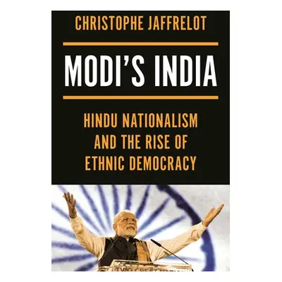 "Modi's India: Hindu Nationalism and the Rise of Ethnic Democracy" - "" ("Jaffrelot Christophe")