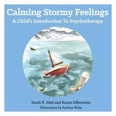 "Calming Stormy Feelings: A Child's Introduction to Psychotherapy" - "" ("Abel Sarah")