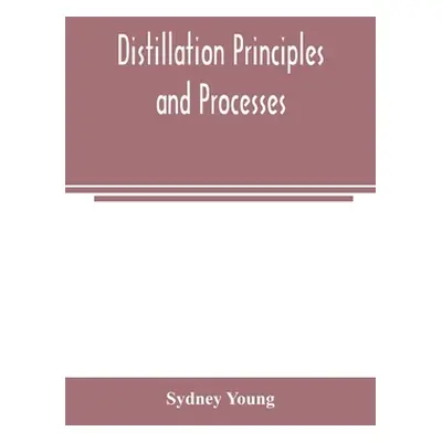 "Distillation principles and processes" - "" ("Young Sydney")