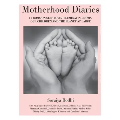 "Motherhood Diaries: 11 Moms on Self Love, Illuminating Moms, Our Children and The Planet at Lar