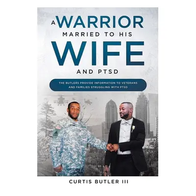 "A Warrior Married to His Wife and PTSD" - "" ("Butler Curtis III")