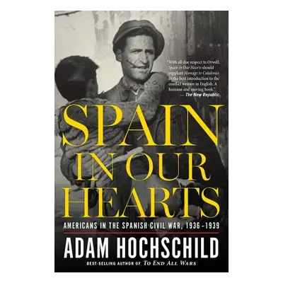 "Spain in Our Hearts: Americans in the Spanish Civil War, 1936-1939" - "" ("Hochschild Adam")