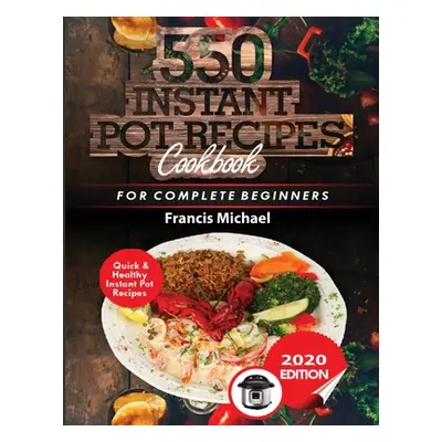 "550 Instant Pot Recipes Cookbook: Quick & Healthy Instant Pot Electric Pressure Cooker Recipes 