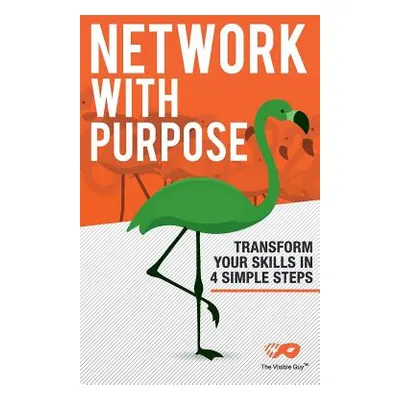 "Network With Purpose: Transform Your Skills In 4 Simple Steps" - "" ("Jenkins Gordon")