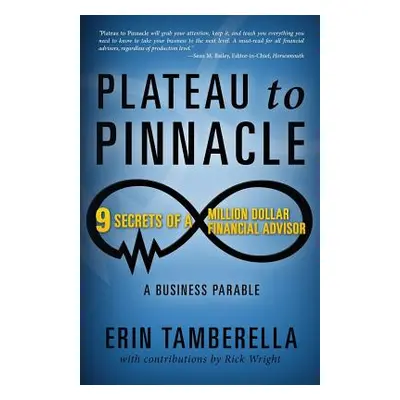 "Plateau to Pinnacle: 9 Secrets of a Million Dollar Financial Advisor" - "" ("Tamberella Erin")