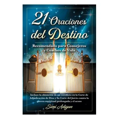 "21 Oraciones del Destino: Incluye la obtencin de un veredicto en la Corte de Adjudicacin de Dio