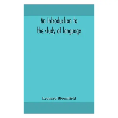 "An introduction to the study of language" - "" ("Bloomfield Leonard")