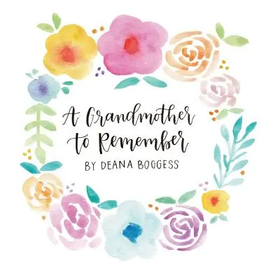 "A Grandmother to Remember" - "" ("Boggess Deana")