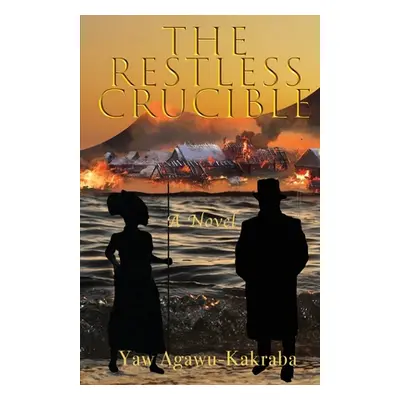 "The Restless Crucible" - "" ("Agawu-Kakraba Yaw")