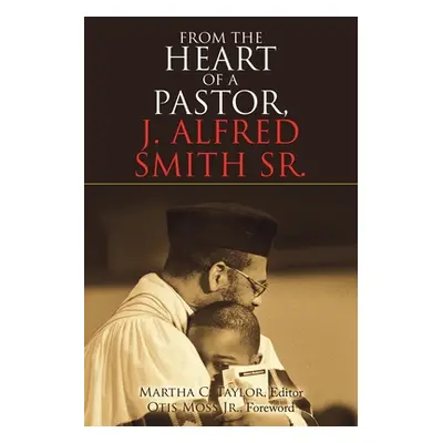 "From the Heart of a Pastor, J. Alfred Smith Sr." - "" ("Taylor Martha C.")