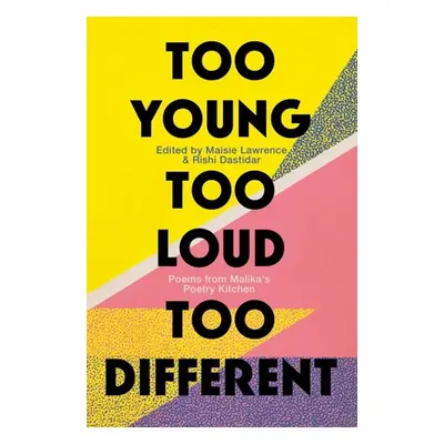 Too Young, Too Loud, Too Different: Poems from Malika's Poetry Kitchen (Lawrence Maisie)