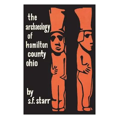 "The Archaeology of Hamilton County, Ohio" - "" ("Starr S. F.")