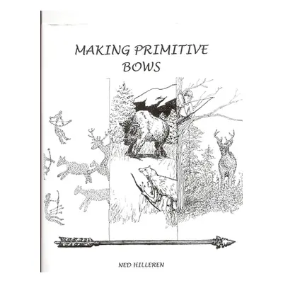 "Making Primitive Bows" - "" ("Hilleren Norman")