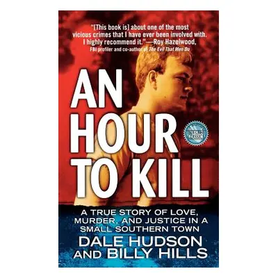 "An Hour to Kill: A True Story of Love, Murder, and Justice in a Small Southern Town" - "" ("Hud