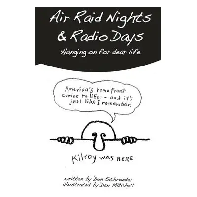 "Air Raid Nights & Radio Days: Hanging on for dear life" - "" ("Schroeder Don")