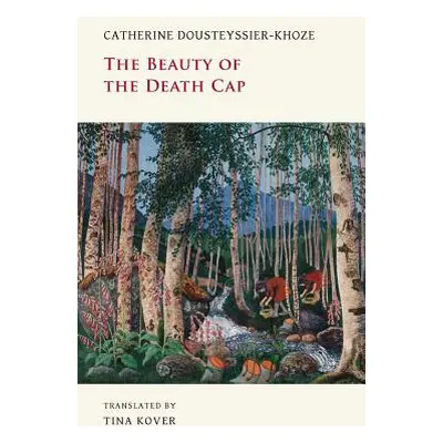 "The Beauty of the Death Cap" - "" ("Dousteyssier-Khoze Catherine")