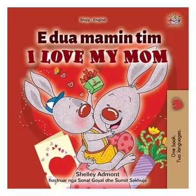 "I Love My Mom (Albanian English Bilingual Children's Book)" - "" ("Admont Shelley")