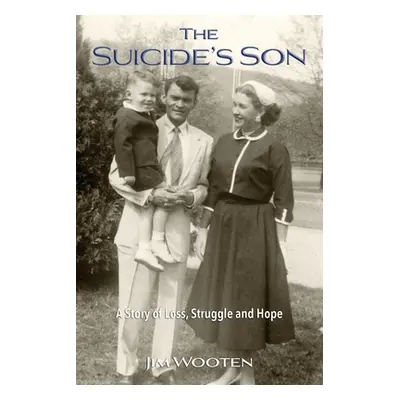 "The Suicide's Son: A Story of Loss, Struggle and Hope" - "" ("Wooten Jim")