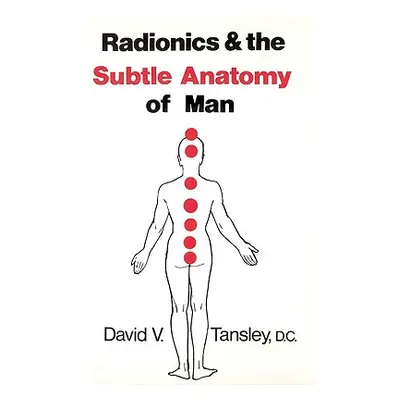 Radionics & The Subtle Anatomy Of Man (Tansley David V)