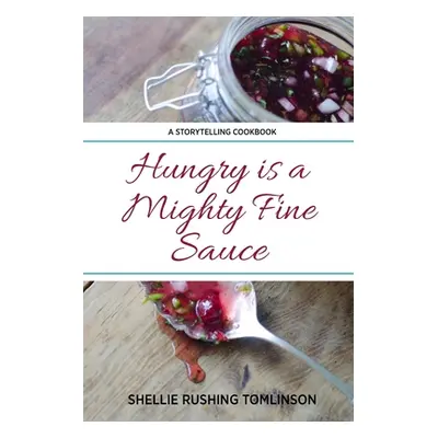 "Hungry is a Mighty Fine Sauce" - "" ("Tomlinson Shellie Rushing")