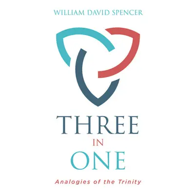 "Three in One: Analogies of the Trinity" - "" ("Spencer William")