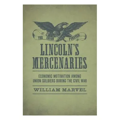 "Lincoln's Mercenaries: Economic Motivation Among Union Soldiers During the Civil War" - "" ("Ma