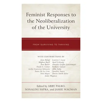 "Feminist Responses to the Neoliberalization of the University: From Surviving to Thriving" - ""