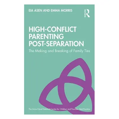 "High-Conflict Parenting Post-Separation: The Making and Breaking of Family Ties" - "" ("Asen Ei