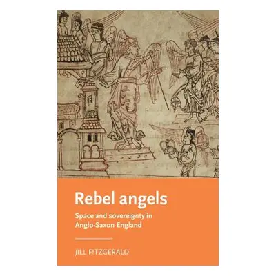 "Rebel Angels: Space and Sovereignty in Anglo-Saxon England" - "" ("Fitzgerald Jill")