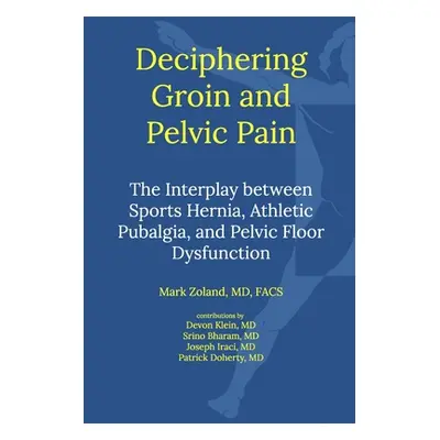 "Deciphering Groin and Pelvic Pain" - "" ("Zoland Mark")