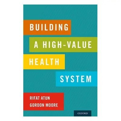 "Building a High-Value Health System" - "" ("Atun Rifat")