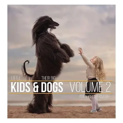 "Little Kids and Their Big Dogs: Volume 2" - "" ("Seliverstoff Andy")