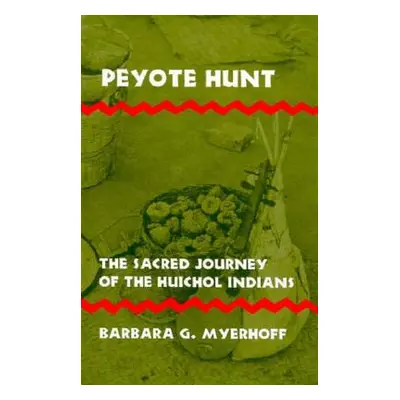 "Peyote Hunt: The Sacred Journey of the Huichol Indians" - "" ("Myerhoff Barbara G.")