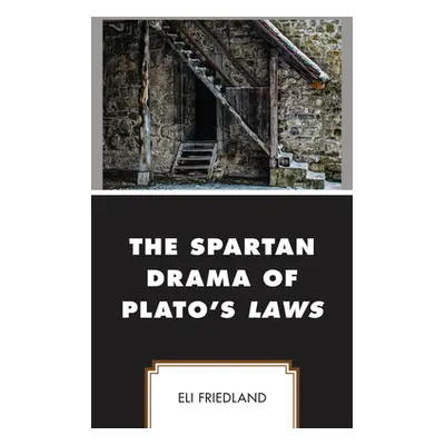 "The Spartan Drama of Plato's Laws" - "" ("Friedland Eli")