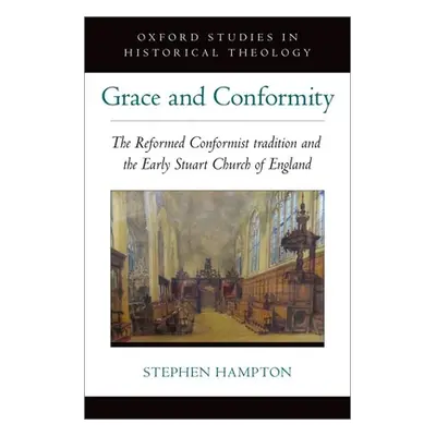 "Grace and Conformity: The Reformed Conformist Tradition and the Early Stuart Church of England"