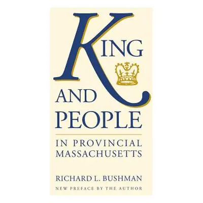 "King and People in Provincial Massachusetts" - "" ("Bushman Richard L.")