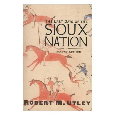 "The Last Days of the Sioux Nation" - "" ("Utley Robert M.")