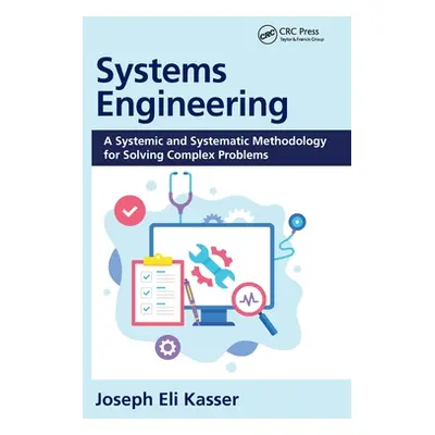 "Systems Engineering: A Systemic and Systematic Methodology for Solving Complex Problems" - "" (