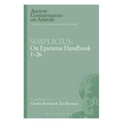 "Simplicius: On Epictetus Handbook 1-26" - "" ("Brittain Charles")