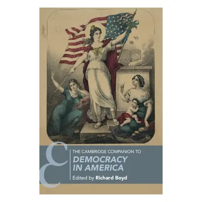 "The Cambridge Companion to Democracy in America" - "" ("Boyd Richard")