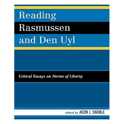 "Reading Rasmussen and Den Uyl: Critical Essays on Norms of Liberty" - "" ("Collins Sue")