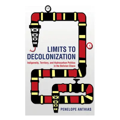 "Limits to Decolonization: Indigeneity, Territory, and Hydrocarbon Politics in the Bolivian Chac