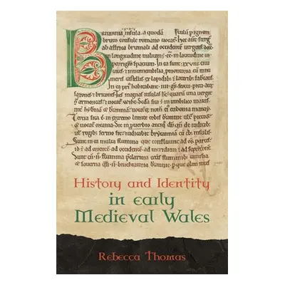 "History and Identity in Early Medieval Wales" - "" ("Thomas Rebecca")