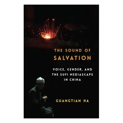 "The Sound of Salvation: Voice, Gender, and the Sufi Mediascape in China" - "" ("Ha Guangtian")