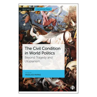 "The Civil Condition in World Politics: Beyond Tragedy and Utopianism" - "" ("Paipais Vassilios"