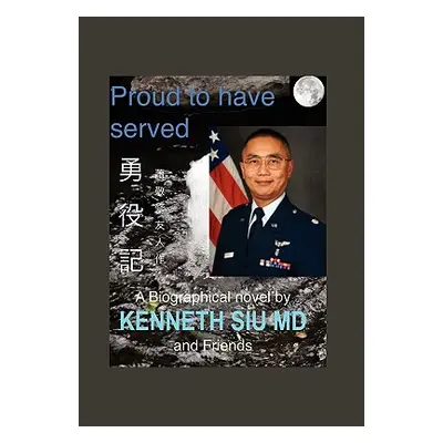 "Proud to Have Served: True People, True Stories, True Heroes" - "" ("Siu K. Kenneth")